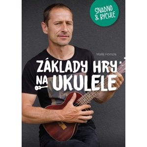 Frontman Základy hry na ukulele snadno a rychle - Matěj Homola